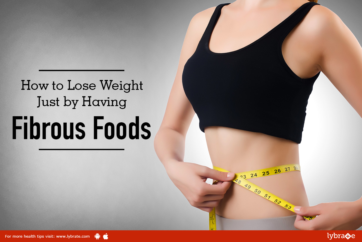 How to Lose Weight Just by Having Fibrous Foods